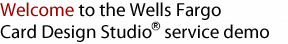 Welcome to the Wells Fargo Card Design Studio® service demo